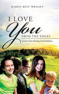 I Love You from the Edges: Lessons from Raising Grandchildren