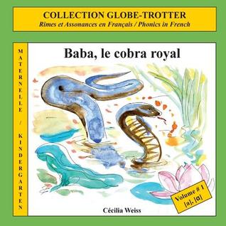 Baba, Le Cobra Royal: Rimes Et Assonances En Français / Phonics in French (Collection Globe-trotter Niveau Maternelle / Kindergarten Level) (French Edition)