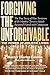 Forgiving The Unforgivable:...