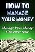 How To Manage Your Money: How To Manage Your Money Efficiently (Money Management,Managing Money,finances,stress free)