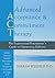 Advanced Acceptance and Commitment Therapy: The Experienced Practitioner's Guide to Optimizing Delivery
