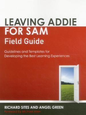 Leaving ADDIE for SAM Field Guide: Guidelines and Templates for Developing the Best Learning Experiences (Paperback)