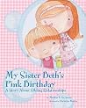 My Sister Beth’s Pink Birthday: A Story About Sibling Relationships My Sister Beth’s Pink Birthday: A Story About Sibling Relationships