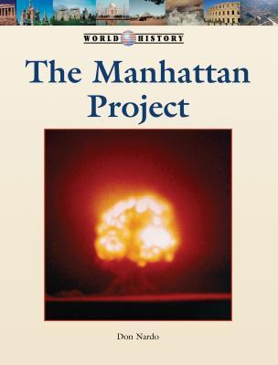 The Manhattan Project (World History Series)