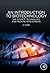 An Introduction to Biotechnology: The Science, Technology and Medical Applications (Biohealthcare Publishing Series on Pharma, Biotech and Bioscience: Science Technology)