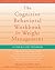 The Cognitive Behavioral Workbook for Weight Management: A Step-by-Step Program (A New Harbinger Self-Help Workbook)