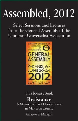 Assembled, 2012: Select Sermons and Lectures from the General Assembly of the Unitarian Universalist Association (Kindle Edition)