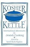 Kosher Kettle: International Adventures in Jewish Cooking