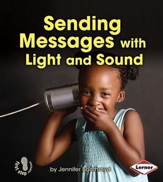 Sending Messages with Light and Sound (First Step Nonfiction: Light and Sound)