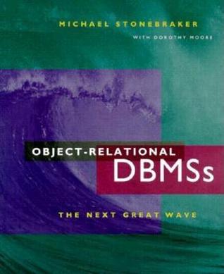 Object-Relational DBMSs: The Next Great Wave (Morgan Kaufmann Series in Data Management Systems)