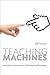 Teaching Machines: Learning from the Intersection of Education and Technology (Tech.edu: A Hopkins Series on Education and Technology)