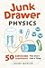 Junk Drawer Physics: 50 Awesome Experiments That Don't Cost a Thing