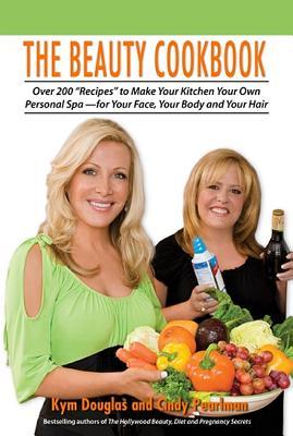 The Beauty Cookbook: 200 Recipes to Make Your Kitchen Your Spa -- for Your Face, Your Body and Your Hair (Paperback)