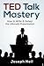 TED Talk Mastery: How to Wr...