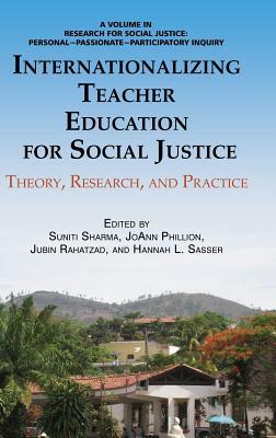 Internationalizing Teacher Education for Social Justice: Theory, Research, and Practice (Research for Social Justice: Personal~Passionate~Participatory Inquiry)
