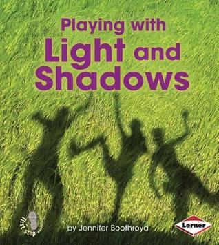 Playing With Light and Shadows (First Step Nonfiction: Light and Sound)