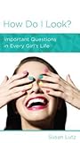 How Do I Look? Important Questions in Every Girl's Life