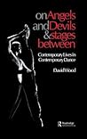 On Angels and Devils and Stages Between: Contemporary Lives in Contemporary Dance (Choreography and Dance Studies Series)