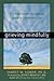 Grieving Mindfully: A Compassionate and Spiritual Guide to Coping with Loss