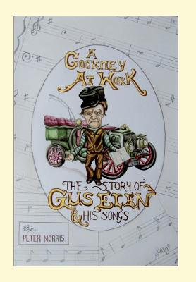 A Cockney at Work - The Story of Gus Elen & His Songs