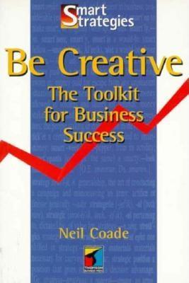 Be Creative: The Toolkit for Business Success