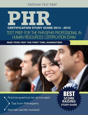 PHR Certification 2014-2015: Test Prep for the PHR/SPHR Professional in Human Resources Certification Exam