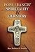 Pope Francis' Spirituality & Our Story