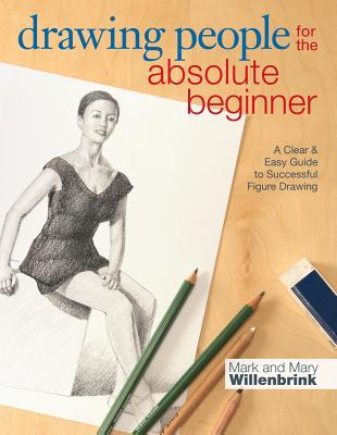 Drawing People for the Absolute Beginner: A Clear & Easy Guide to Successful Figure Drawing (Paperback)