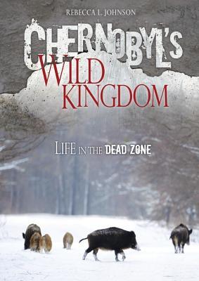 Chernobyl's Wild Kingdom: Life in the Dead Zone (Library Binding)