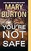 You're Not Safe by Mary Burton