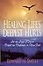 Healing Life's Deepest Hurt...