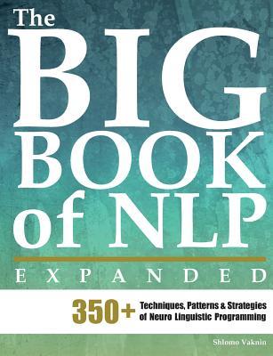 Download The Big Book of NLP, Expanded: 350+ Techniques, Patterns & Strategies of Neuro Linguistic Programming