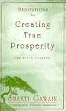 Meditations for Creating True Prosperity Meditations for Creating True Prosperity