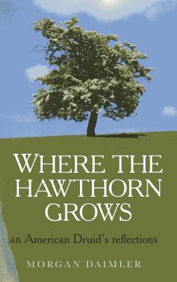 Where the Hawthorn Grows: An American Druid's Reflections (Paperback)