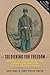Soldiering for Freedom: How the Union Army Recruited, Trained, and Deployed the U.S. Colored Troops (How Things Worked)