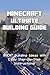 Minecraft: Ultimate Building Guide - Great Building Ideas with Easy Step-By-Step Instructions