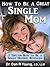 How to Be a Great Single Mom: 7 Tips on how to Be a Single Mother Revealed
