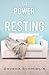 The Power of Resting by Daveda Schmidlin