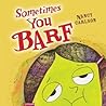 Sometimes You Barf by Nancy Carlson
