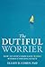 The Dutiful Worrier: How to...