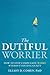 The Dutiful Worrier by Elliot Cohen
