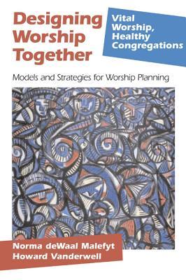 Designing Worship Together (Vital Worship Healthy Congregations)