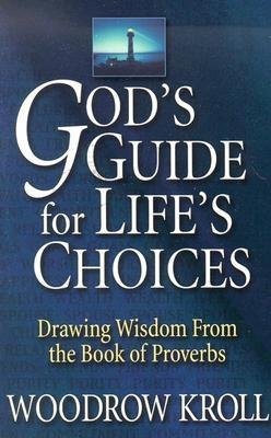 God's Guide For Life's Choices: Drawing Wisdom From The Book Of Proverbs