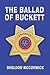 The Ballad of Buckett by Sheldon McCormick