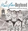 A Halifax Boyhood: Growing up on the city's outskirts in the 1940s and 50s A Halifax Boyhood: Growing up on the city's outskirts in the 1940s and 50s