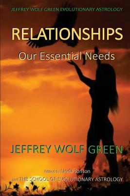 Jeffrey Wolf Green Evolutionary Astrology: Relationships: Our Essential Needs