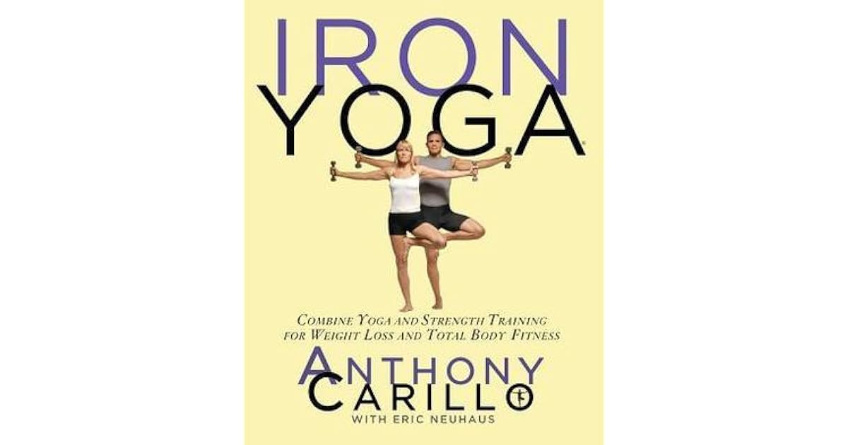 Iron Yoga Combine Yoga and Strength Training for Weight Loss and Total
