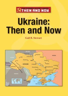 Ukraine: Then and Now (The Former Soviet Union: Then and Now)