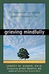 Grieving Mindfully: A Compassionate and Spiritual Guide to Coping with Loss Book cover for Grieving Mindfully: A Compassionate and Spiritual Guide to Coping with Loss