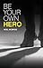 Be Your Own Hero by Noel McBride